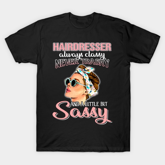 Hairdresser Always Classy Never Trashy Awesome T-Shirt by suttonouz9